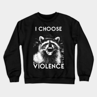 I CHOOSE VIOLENCE Raccoon Crewneck Sweatshirt